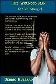 The Wounded Man: A Silent Struggle by Dedric Hubbard