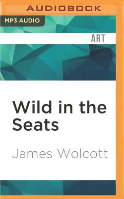 Wild in the Seats by James Wolcott