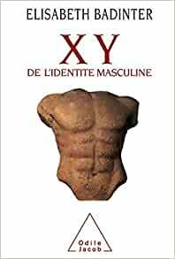 X Y, de L'Identite Masculine by Élisabeth Badinter