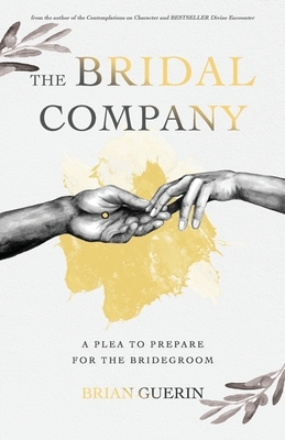 The Bridal Company: A Plea to Prepare for the Bridegroom by Brian Guerin