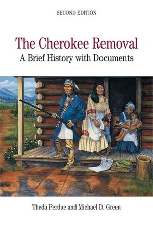 The Cherokee Removal: A Brief History with Documents by Theda Perdue