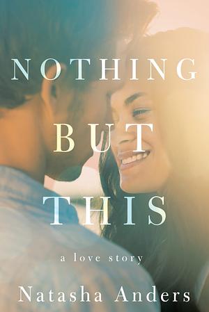 Nothing But This by Natasha Anders