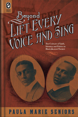 Beyond Lift Every Voice and Sing: The Culture of Uplift, Identity, and Politics in Black Musical Theater by Paula Marie Seniors