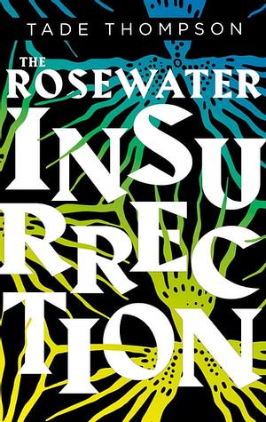 The Rosewater Insurrection: Book 2 of the Wormwood Trilogy by Tade Thompson