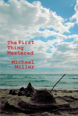 The First Thing Mastered by Michael Miller