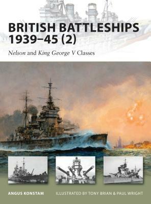 British Battleships 1939-45 (2): Nelson and King George V Classes by Angus Konstam