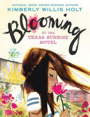 Blooming at the Texas Sunrise Motel by Kimberly Willis Holt