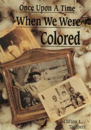 Once Upon a Time When We Were Colored by Clifton L. Taulbert