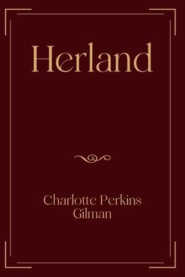 Herland: Exclusive Edition by Charlotte Perkins Gilman