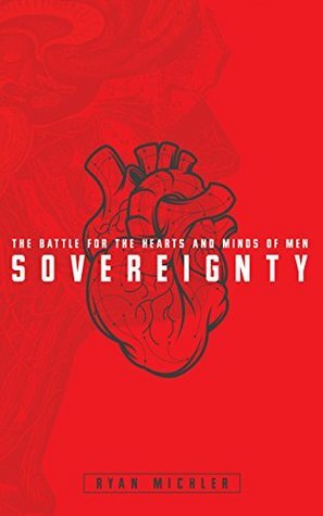 Sovereignty: The Battle for the Hearts and Minds of Men by Ryan Michler