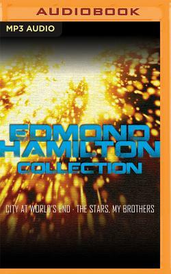 Edmond Hamilton Collection: City at World's End, the Stars, My Brothers by Edmond Hamilton