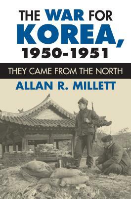 The War for Korea, 1950-1951: They Came from the North by Allan R. Millett