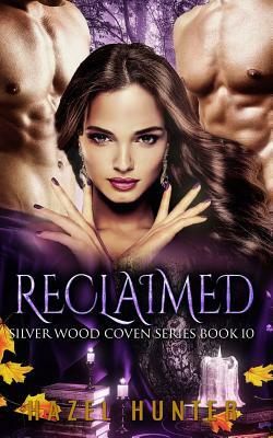 Reclaimed (Book Ten of the Silver Wood Coven Series): A Paranormal Romance Novel by Hazel Hunter