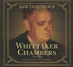 Whittaker Chambers: A Biography by Sam Tanenhaus