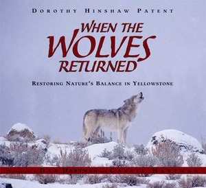When the Wolves Returned: Restoring Nature's Balance in Yellowstone by Dan Hartman, Dorothy Hinshaw Patent