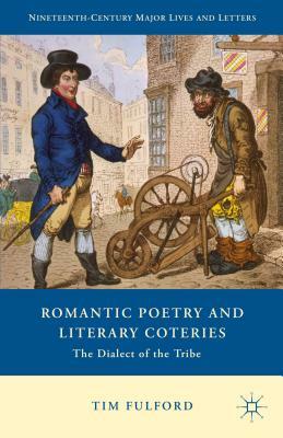 Romantic Poetry and Literary Coteries: The Dialect of the Tribe by Tim Fulford