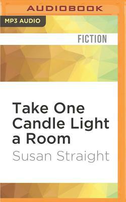 Take One Candle Light a Room by Susan Straight