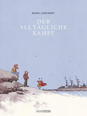 Der Alltägliche Kampf by Barbara Hartmann, Kai Wilksen, Manu Larcenet