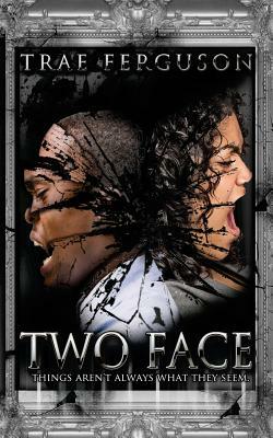 Two Face: Things Aren't Always What They Seem by Lashawone Powell