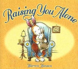 Raising You Alone by Warren Hanson