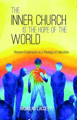 The Inner Church is the Hope of the World by Nicholas Laccetti