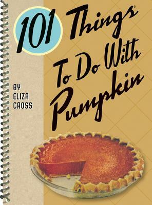 101 Things to Do with Pumpkin by Eliza Cross