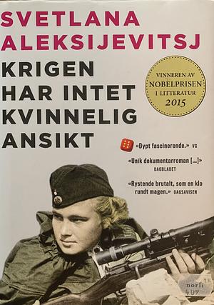 Krigen har intet kvinnelig ansikt by Svetlana Alexiévich