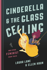 Cinderella and the Glass Ceiling: And Other Feminist Fairy Tales by Laura Lane, Ellen Haun