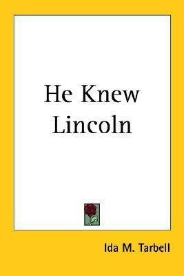 He Knew Lincoln by Ida Minerva Tarbell