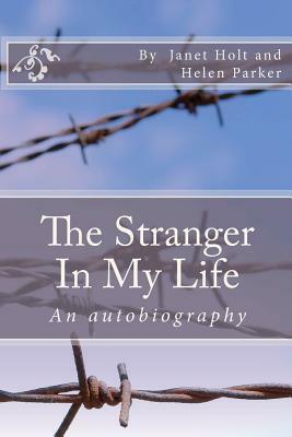 The Stranger In My Life: An Autobiography by Janet Holt, Helen Parker