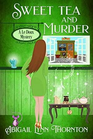 Sweet Tea and Murder by Abigail Lynn Thornton