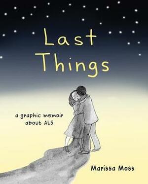 Last Things: A Graphic Memoir of Loss and Love by Marissa Moss