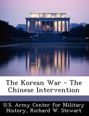 The Korean War - The Chinese Intervention by Richard W. Stewart