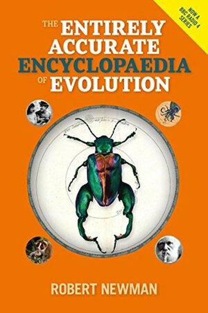 The Entirely Accurate Encyclopaedia of Evolution by Robert Newman