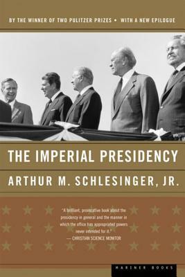 The Imperial Presidency by Arthur M. Schlesinger