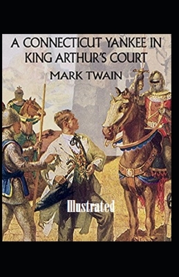 A Connecticut Yankee in King Arthur's Court Illustrated by Mark Twain