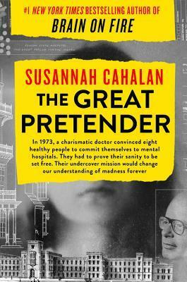 The Great Pretender: The Undercover Mission That Changed Our Understanding of Madness by Susannah Cahalan