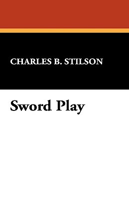 Sword Play by Charles B. Stilson