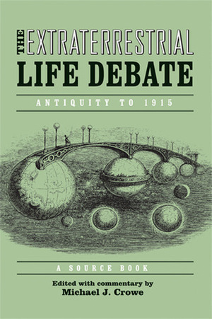 The Extraterrestrial Life Debate, Antiquity to 1915: A Source Book by Michael J. Crowe