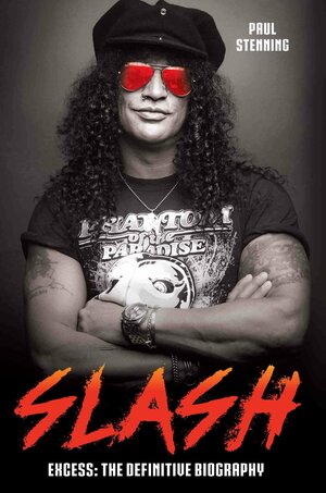 Slash: Excess: the Definitive Biography by Paul Stenning