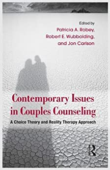Couples Counseling With Reality Therapy and Choice Theory by Robert E. Wubbolding, Patricia A. Robey, Jon Carlson