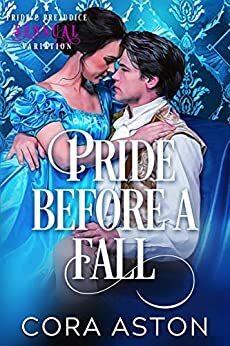 Pride Before A Fall: A Pride & Prejudice Sensual Variation by Cora Aston