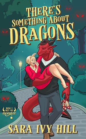 There's Something About Dragons by Sara Ivy Hill