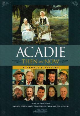 Acadie Then and Now: A People S History by Mary Broussard Perrin, Warren A. Perrin, Phil Comeau