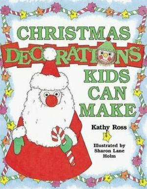 Christmas Decorations Kids Can Make by Kathy Ross