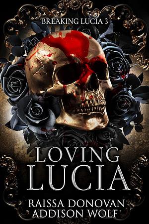 Loving Lucia by Raissa Donovan, Addison Wolf