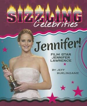 Jennifer!: Film Star Jennifer Lawrence by Jeff Burlingame