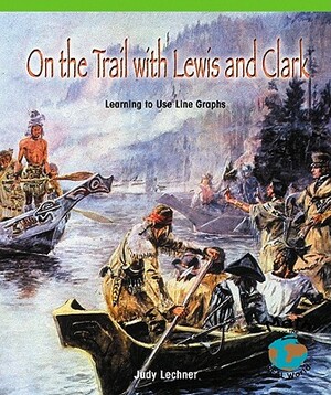 On the Trail with Lewis and Clark: Learning to Use Line Graphs by Judith Lechner