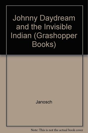 Johnny Daydream and the invisible Indian. by Janosch