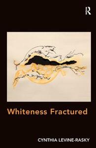 Whiteness Fractured. by Cynthia Levine-Rasky by Cynthia Levine-Rasky